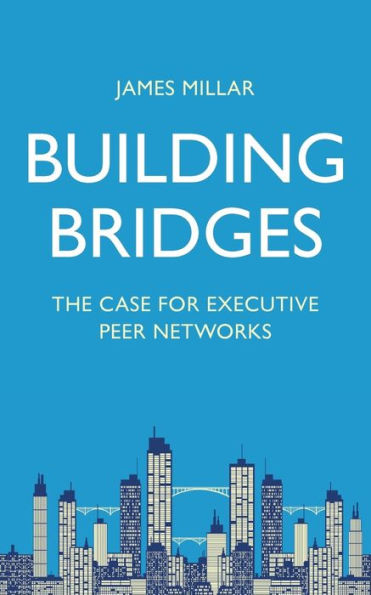 Building Bridges: The Case for Executive Peer Networks