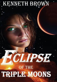 Title: Eclipse of the Triple Moons, Author: Kenneth L Brown
