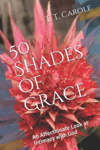 50 Shades of Grace: An Affectionate Look at Intimacy with God