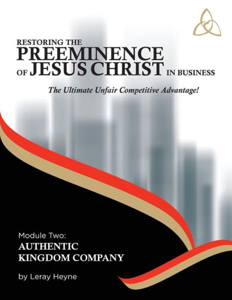 Restoring the Preeminence of Jesus Christ in Business: Ultimate Unfair Competitive Advantage!