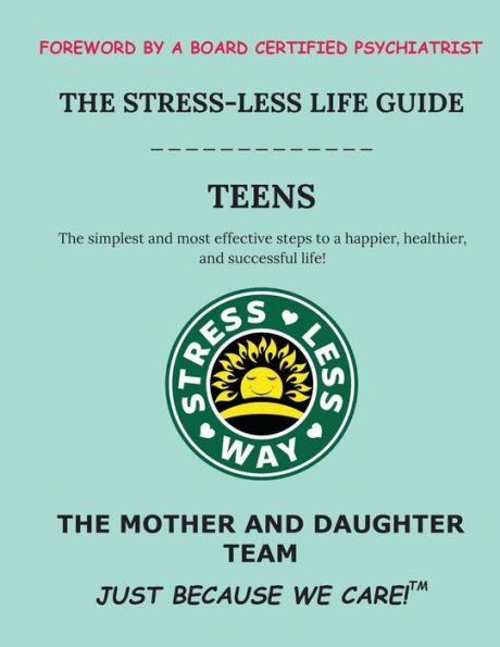 The Stress-Less Life Guide Teens: The simplest and most effective steps to a happier, healthier, and successful life!