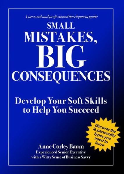 Small Mistakes, Big Consequences: Develop Your Soft Skills to Help You Succeed