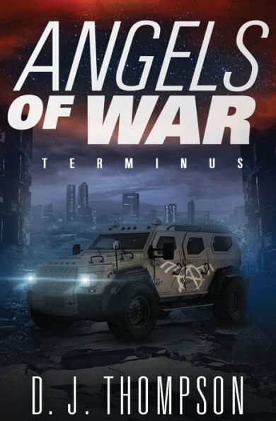 Angels of War: Terminus (A Post-apocalyptic Dystopian Technothriller) (The Angels of War Series Book Three)