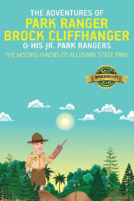 Title: The Adventures of Park Ranger Brock Cliffhanger & His Jr. Park Rangers: The Missing Hikers of Allegany State Park, Author: Mark Villareal