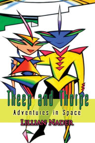 Title: Theep and Thorpe: Adventures in Space, Author: Lillian Nader