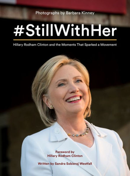#StillWithHer: Hillary Rodham Clinton and the Moments That Sparked a Movement