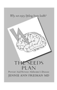 Title: The SEEDS Plan: Prevent And Reverse Alzheimer's Disease, Author: Jennie Ann Freiman MD