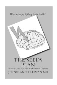 Title: The SEEDS Plan: Prevent And Reverse Alzheimer's Disease, Author: Jennie Ann Freiman MD