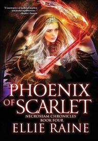 Title: Phoenix of Scarlet (NecroSeam Chronicles #4), Author: Ellie Raine