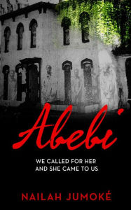 Title: Abebi: We Called for Her and She Came to Us, Author: Nailah Jumoke