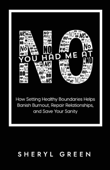 You Had Me At No: How Setting Healthy Boundaries Helps Banish Burnout, Repair Relationships, and Save Your Sanity