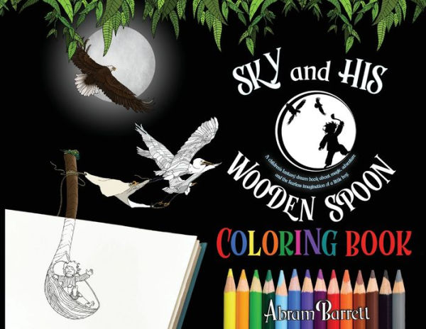 SKY and HIS WOODEN SPOON COLORING BOOK: A children's fantasy dream coloring book about magic, adventure and the fearless imagination of a little boy