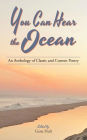 You Can Hear the Ocean: An Anthology of Classic and Current Poetry