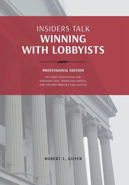 Insiders Talk: Winning with Lobbyists, Professional Edition