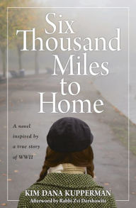 Title: Six Thousand Miles to Home: A Novel Inspired by a True Story of World War II, Author: Kim Dana Kupperman
