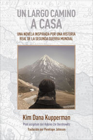 Title: Un largo camino a casa: Una novela inspirada por una historia real de la segunda guerra mundial, Author: Kim Dana Kupperman