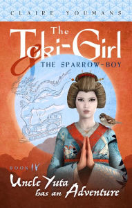 Title: Uncle Yuta Has an Adventure: The Toki-Girl and the Sparrow-Boy, Book 4, Author: Claire Youmans