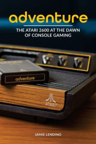 Title: Adventure: The Atari 2600 at the Dawn of Console Gaming, Author: Jamie Lendino