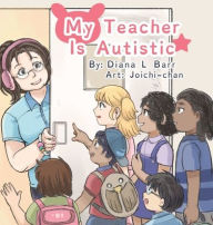 Title: My Teacher Is Autistic, Author: Diana L Barr
