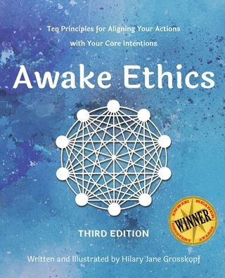 Awake Ethics (Edition 3): A system for aligning your actions with your core intentions