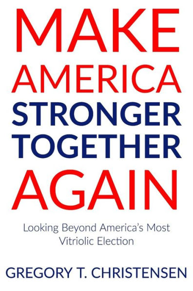 Make America Stronger Together Again: Looking Beyond America's Most Vitriolic Election