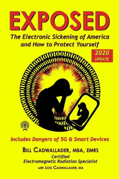 Exposed: The Electronic Sickening of America and How to Protect Yourself - Includes Dangers of 5G & Smart Devices