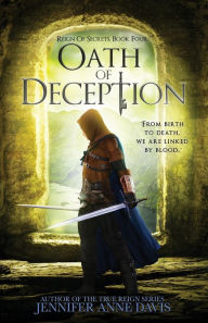 Title: Oath of Deception: Reign of Secrets, Book 4, Author: Jennifer Anne Davis