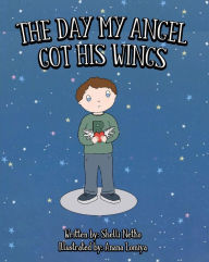 Title: The Day My Angel Got His Wings, Author: Shelli Netko