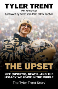 Title: The Upset: Life (Sports), Death...and the Legacy We Leave in the Middle, Author: Tyler Trent