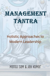 Title: Management Tantra: Holistic Approaches to Modern Leadership, Author: Jay Kumar