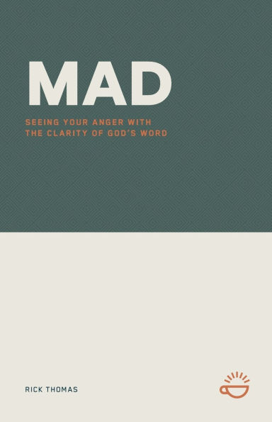Mad: Seeing Your Anger with the Clarity of God's Word