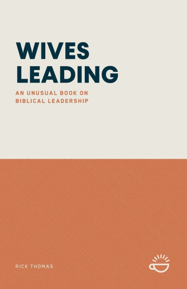 Wives Leading: An Unusual Book on Biblical Leadership