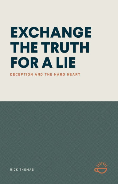 Exchange the Truth for a Lie: Deception and the Hard Heart