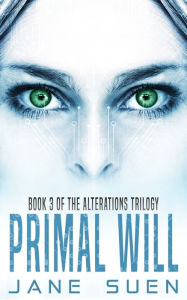 Title: Primal Will: Book 3 of the Alterations Trilogy, Author: Jane Suen