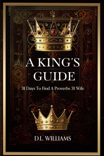 A King's Guide: 31 Days To a Proverb 31 Wife