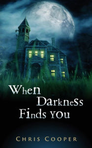 Title: When Darkness Finds You, Author: Chris Cooper
