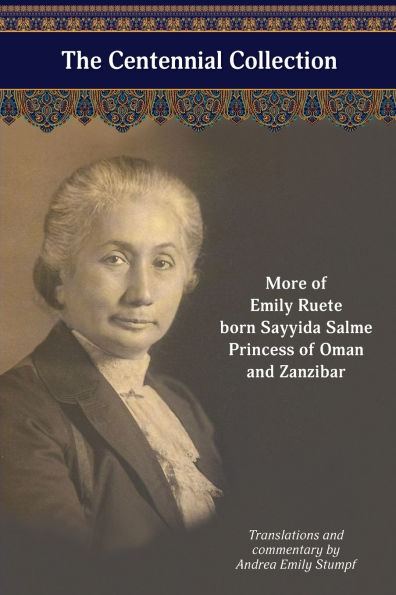 The Centennial Collection: More of Emily Ruete, born Sayyida Salme, Princess of Oman and Zanzibar