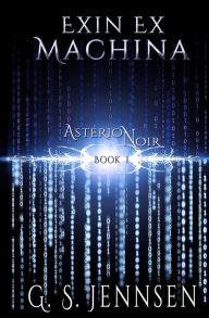 Title: Exin Ex Machina: Asterion Noir Book 1, Author: G. S. Jennsen