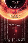 The Stars Like Gods: Asterion Noir Book 3