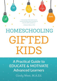 Title: Homeschooling Gifted Kids: A Practical Guide to Educate and Motivate Advanced Learners, Author: Cindy West