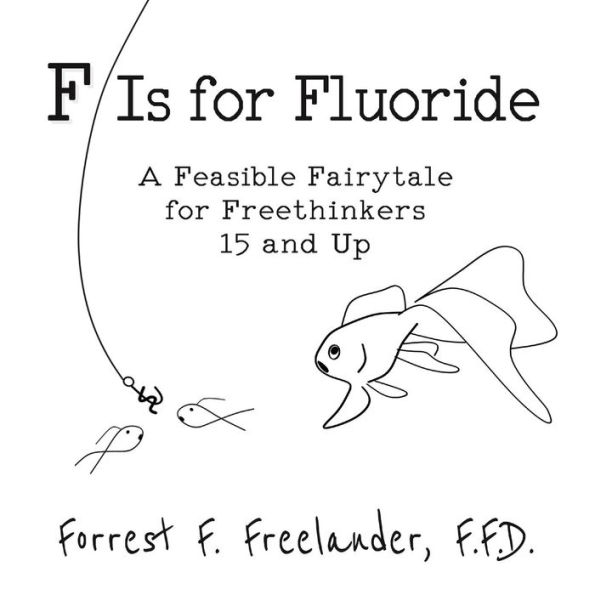 F Is for Fluoride: A Feasible Fairytale Freethinkers 15 and Up