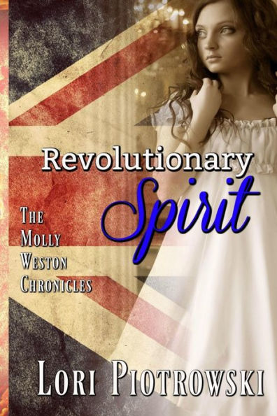 Revolutionary Spirit: The Molly Weston Chronicles
