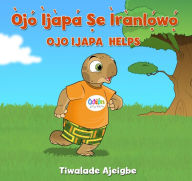 Title: Òjó Ìjàpá ?e ìrànl??w??: Ojo Ijapa Helps, Author: Tiwalade Ajeigbe