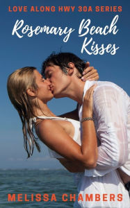 Title: Rosemary Beach Kisses, Author: Melissa Chambers