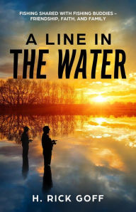 Title: A Line in the Water, by H. Rick Goff, Author: H. Rick Goff