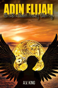 Title: Adin Elijah: and The Medallion of Destiny, Author: A.V. King