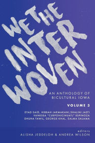 Title: We The Interwoven: An Anthology of Bicultural Iowa (Volume 3), Author: Andrea Wilson