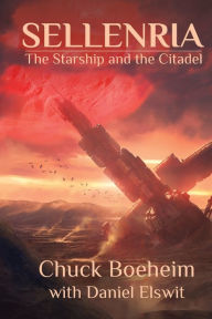 Title: Sellenria: The Starship and the Citadel:, Author: Chuck Boeheim