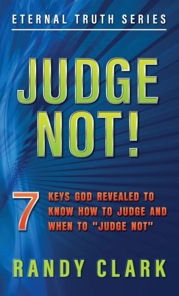 Judge Not!: 7 Keys God Revealed To Know How And When "Judge Not"