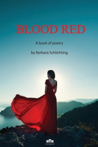 Title: BLOOD RED: A Book of Poetry, Author: Barbara Schlichting
